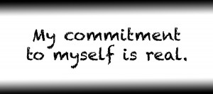 My commitment to myself is real