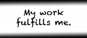 My work fulfills me.