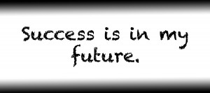Success is in my future.