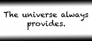 The universe always provides.