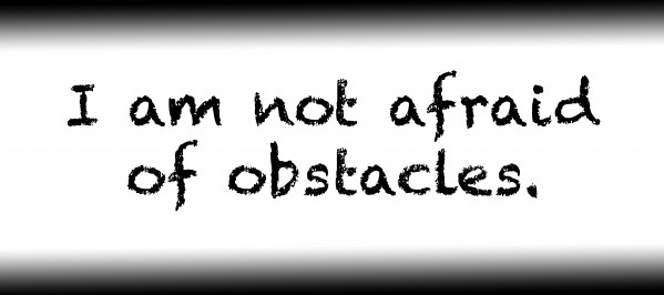 I am not afraid of obstacles. by Red Pill Metaphysics