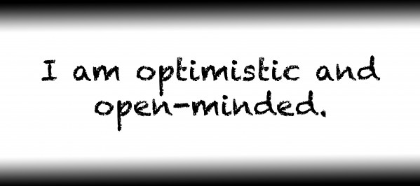 I am optimistic and open minded. by Red Pill Metaphysics
