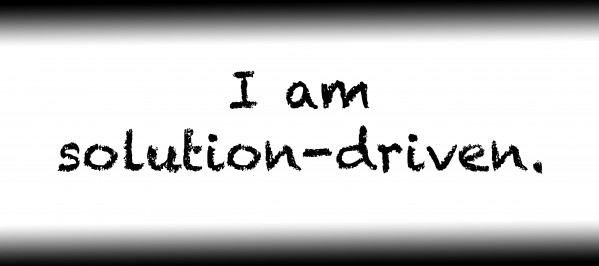 I am solution driven. Print
