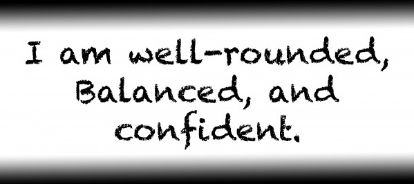 I am well-rounded Balanced and confident. by Red Pill Metaphysics