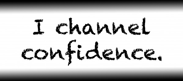 I channel confidence. Print