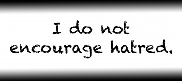 I do not encourage hatred. by Red Pill Metaphysics