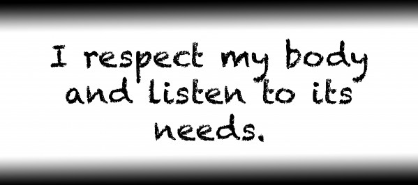 I respect my body and listen to its needs. by Red Pill Metaphysics