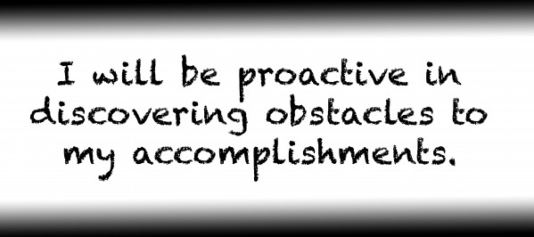 I will be proactive in discovering obstacles to my accomplishments. by Red Pill Metaphysics
