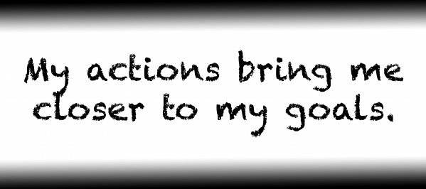 My actions bring me closer to my goals. by Red Pill Metaphysics