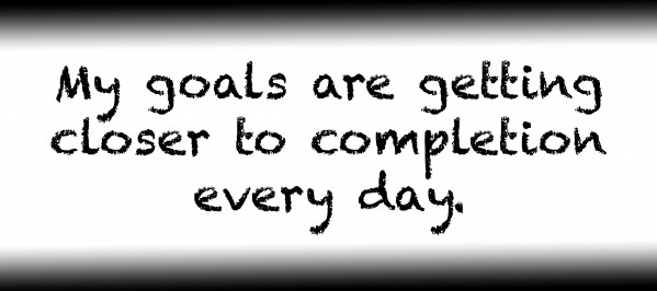 My goals are getting closer to completion every day. by Red Pill Metaphysics