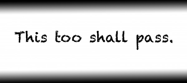 This too shall pass. Print