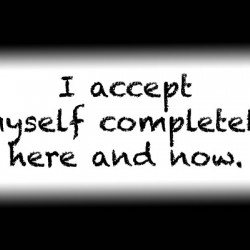 Affirmation: I accept myself completely here and now.