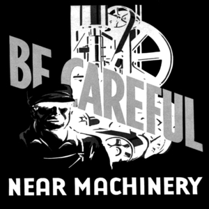 Be careful near machinery