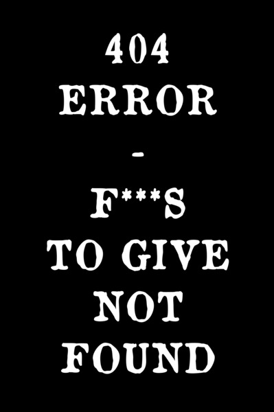 404 error - Fucks to give not found by Conte Monfrey