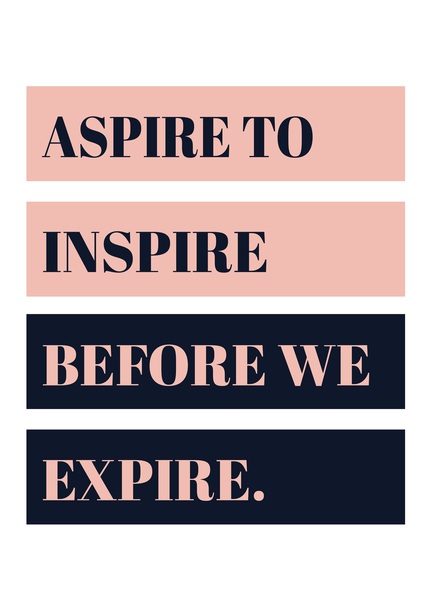 Aspire to Inspire Before We Expire by Scandinavian Design