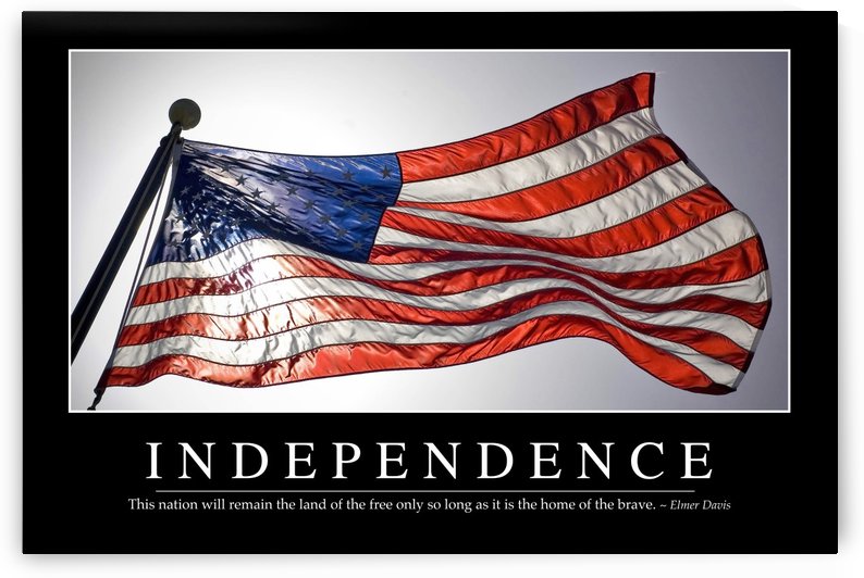 Independence: Inspirational Quote and Motivational Poster by StocktrekImages