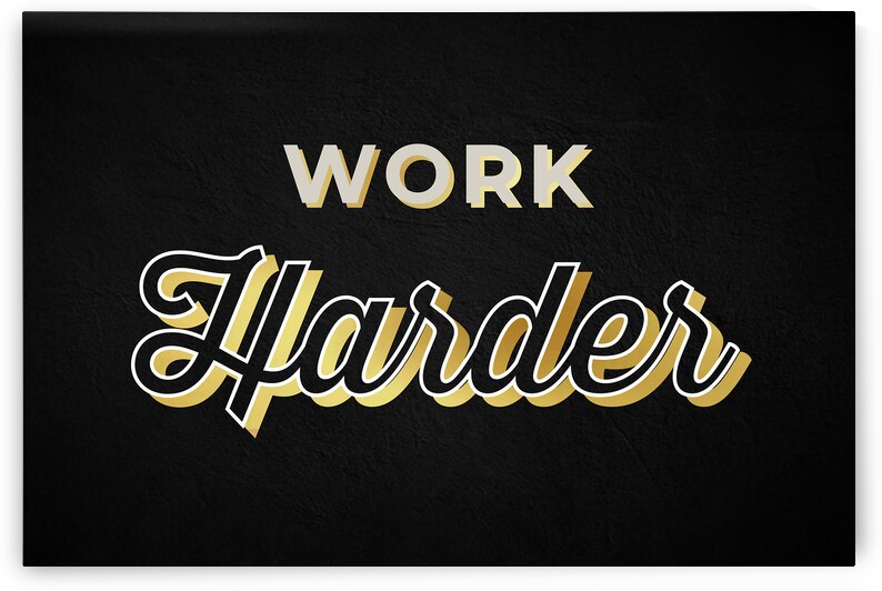 Work Harder Motivational Print by Conceptual Photography