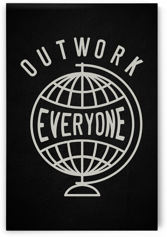 Outwork Everyone Motivational Print by Conceptual Photography