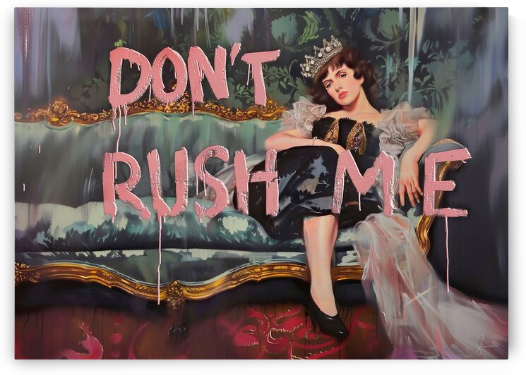 Don tRush Me by Arte Exquisites