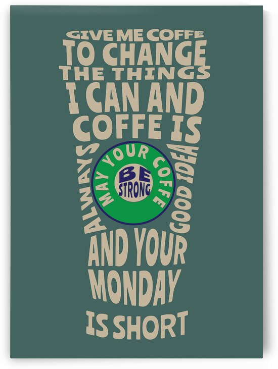 GIVE ME COFFE TO CHANGE THE THINGS I CAN AND COFF by QuotesHolic