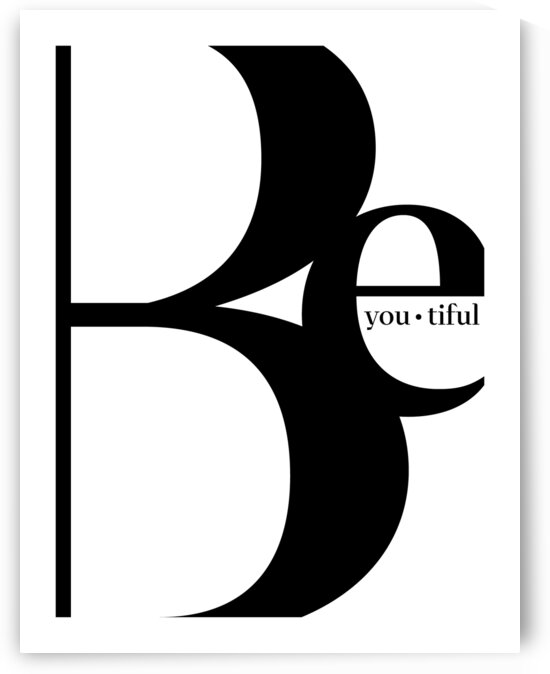 BeYouTiful 18x24 Black white by Anansi Creative Studio