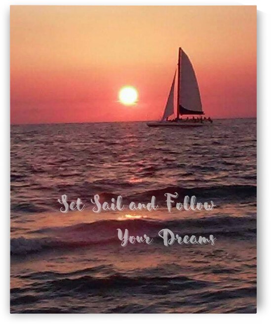 Set Sail and Follow Your Dreams by Tinas Touch