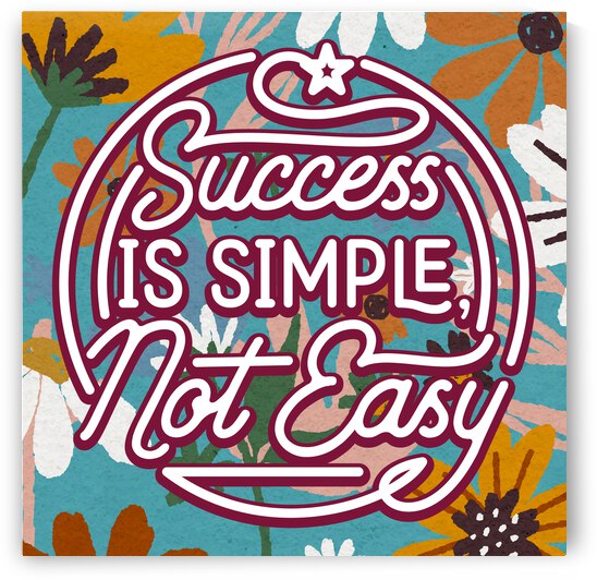 Success is simple not easy   24x24   Hotel by Ava Stochinsky