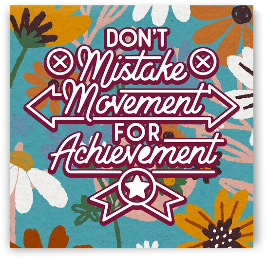 Don t mistake movement for achievement   24x24   Hotel by Ava Stochinsky
