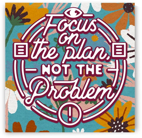 Focus on the plan not the problem   24x24   Hotel by Ava Stochinsky