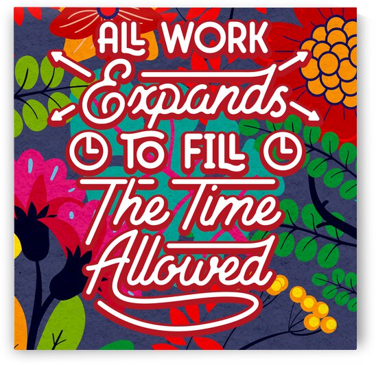 All work expands to fill the time allowed   12x12   Alpha by Ava Stochinsky