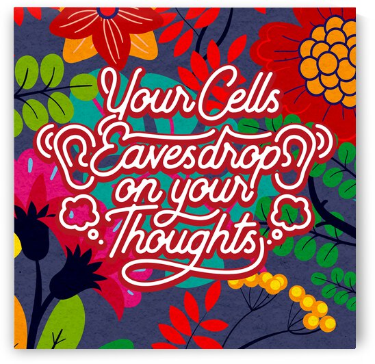 Your Cells Eavesdrop on your Thoughts   12x12   Alpha by Ava Stochinsky