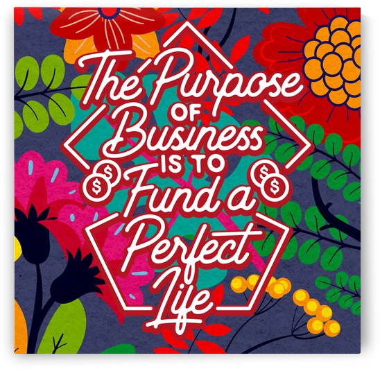 The Purpose of Business is to Fund a Perfect Life   12x12   Alpha by Ava Stochinsky