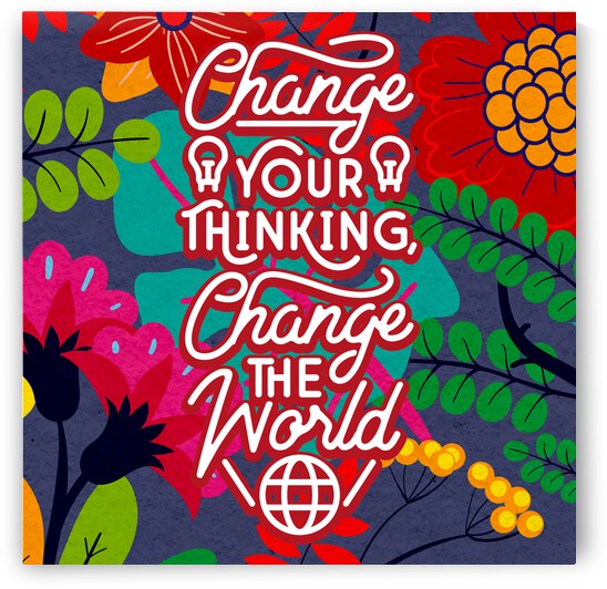 Change your thinking Change the world   12x12   Alpha by Ava Stochinsky