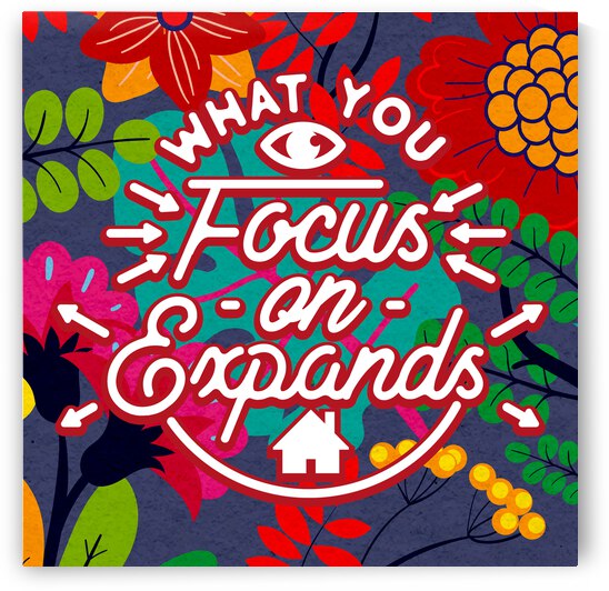 What you focus on expands   12x12   Alpha by Ava Stochinsky