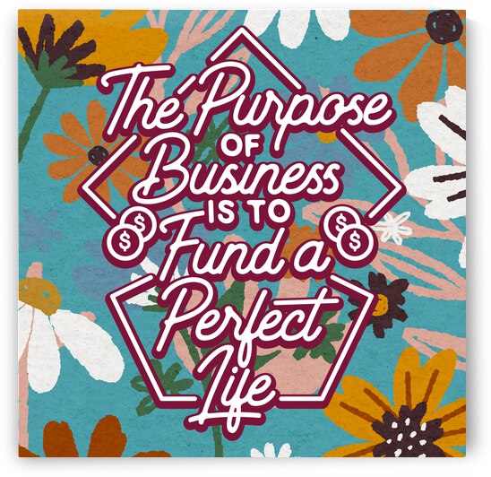 The Purpose of Business is to Fund a Perfect Life   12x12   Hotel by Ava Stochinsky
