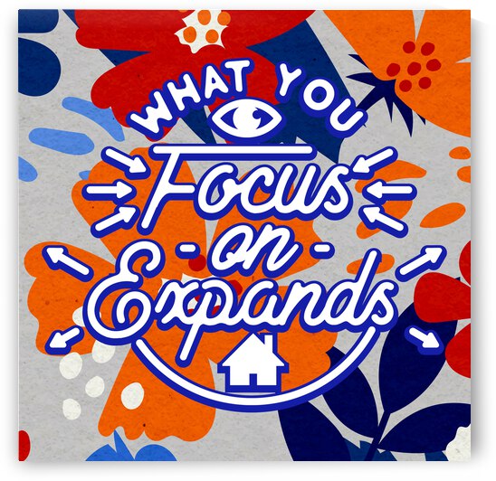What you focus on expands   12x12   Bravo by Ava Stochinsky