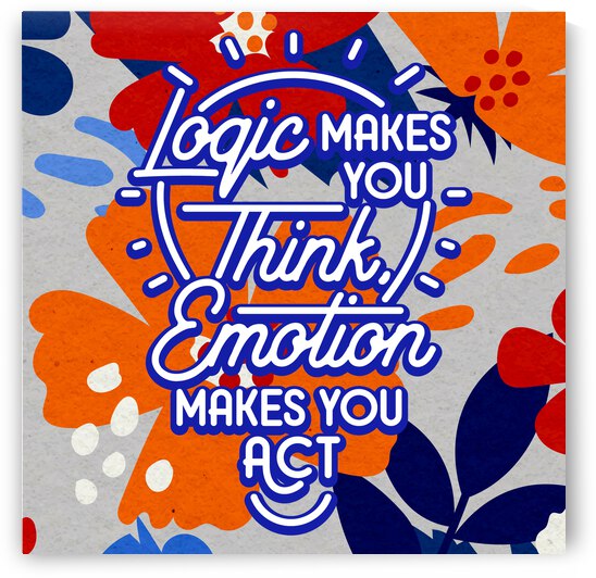 Logic makes you think emotion makes you act   12x12   Bravo by Ava Stochinsky