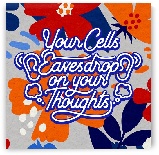 Your Cells Eavesdrop on your Thoughts   12x12   Bravo by Ava Stochinsky