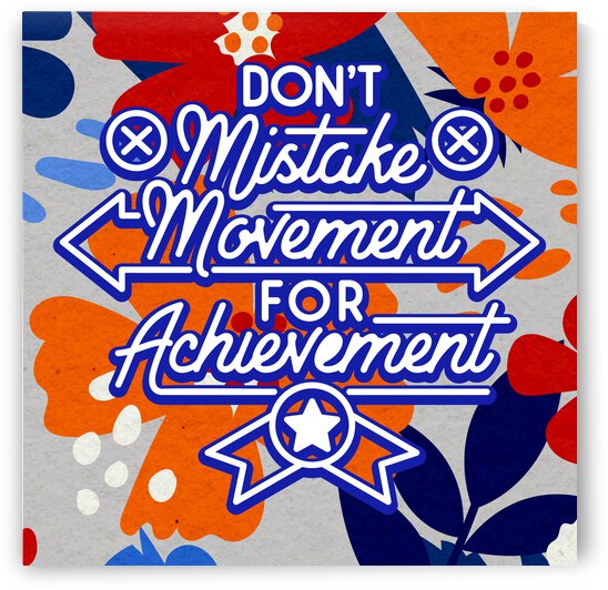 Don t mistake movement for achievement   12x12   Bravo by Ava Stochinsky