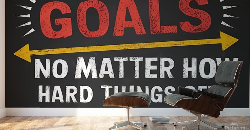 STAY  FOCUSED ON YOUR GOALS. No MATTER HOW HARD THINGS GET NEVER GIVE UP. Wall Murals