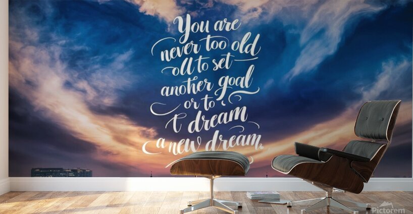 You are never too old to set another goal or to dream a new dream Wall Murals