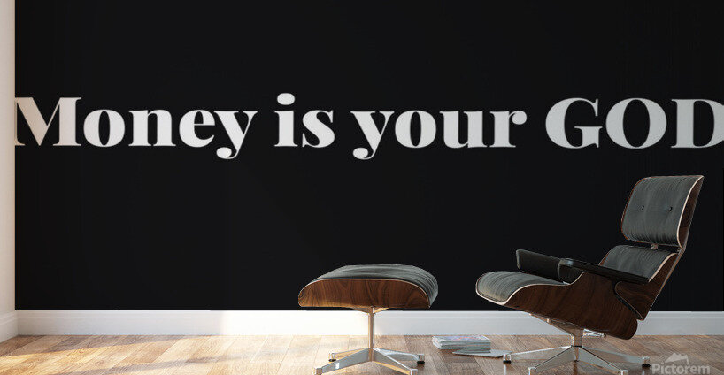 Money Is Your God Wall Murals
