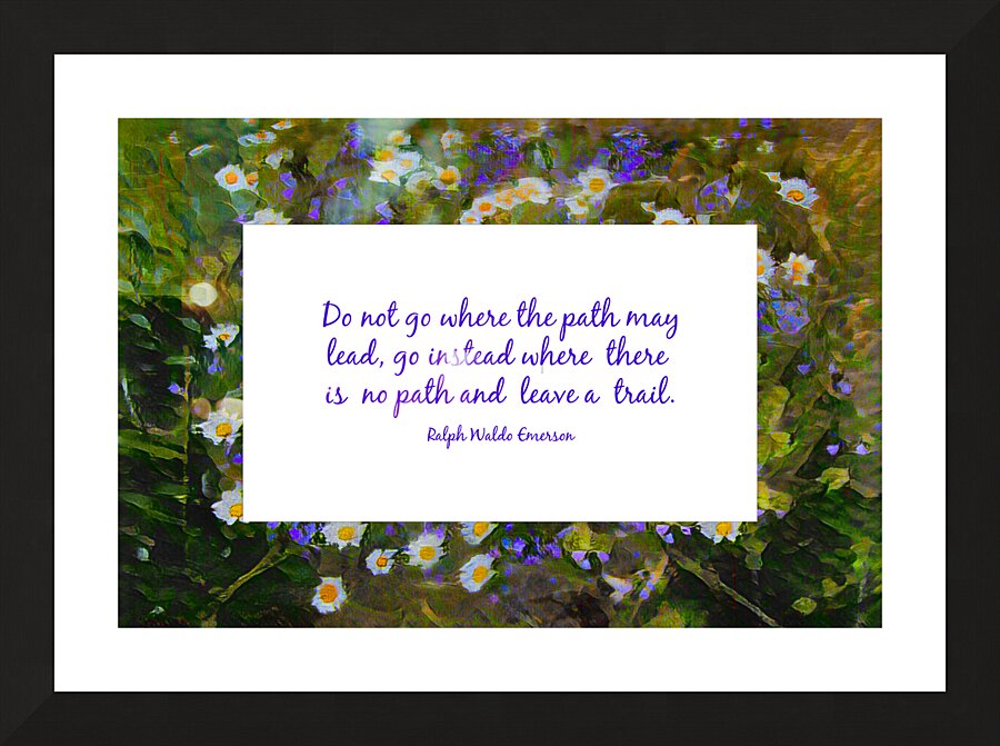 Go Not Where There is a Path Picture Frame print