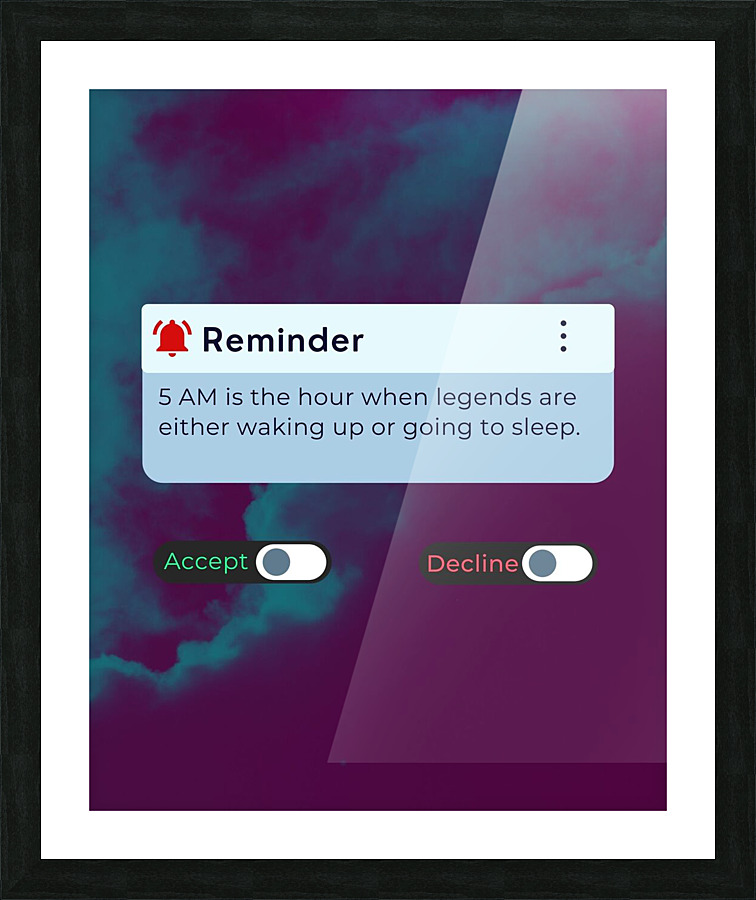 Reminder: 5AM Picture Frame print