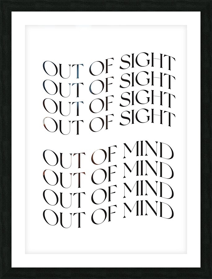 Out of sight, out of mind Picture Frame print