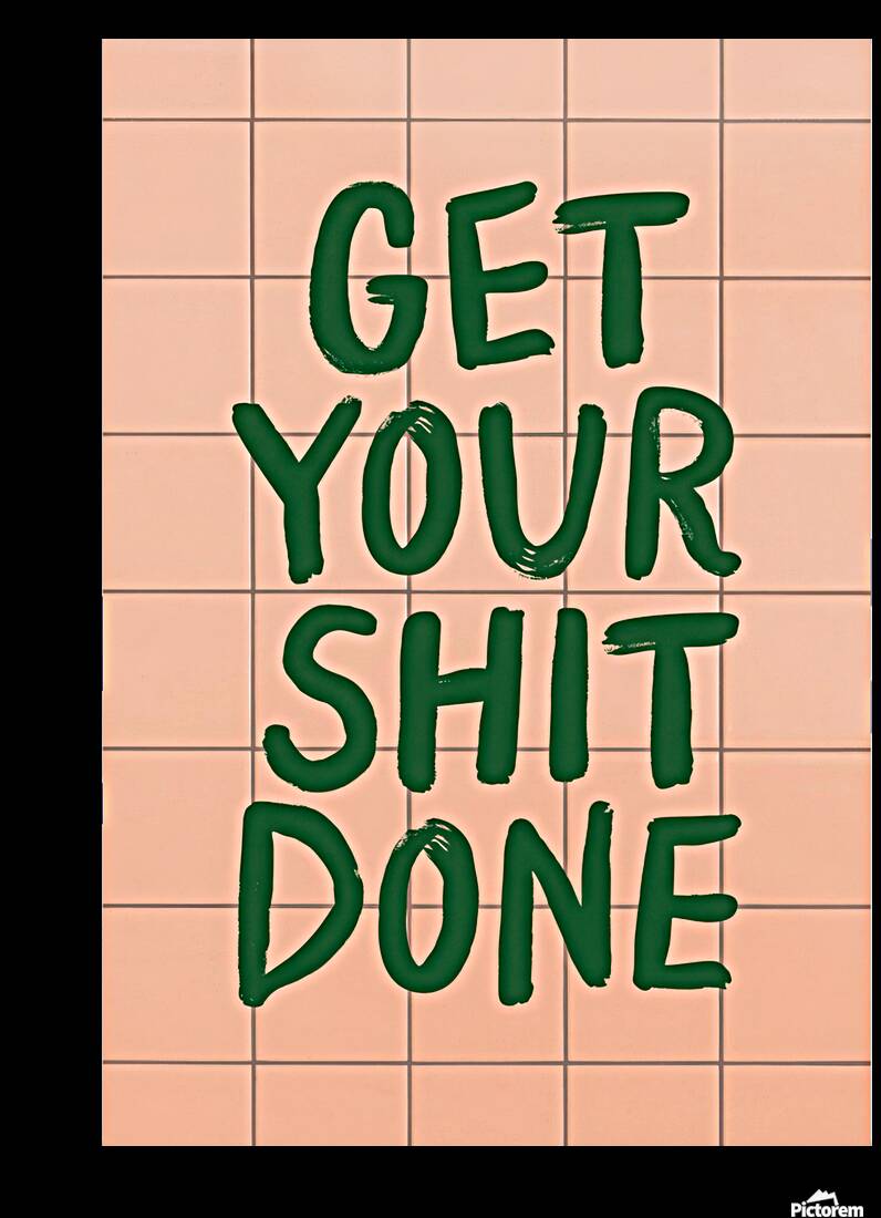 Get Your Shit Done