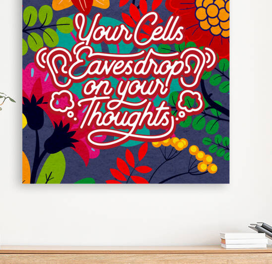 Your Cells Eavesdrop on your Thoughts   12x12   Alpha by Ava Stochinsky