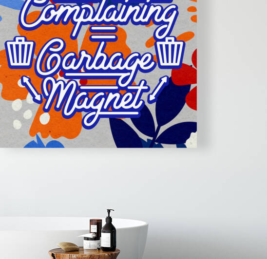 Complaining   Garbage Magnet   12x12   Bravo by Ava Stochinsky