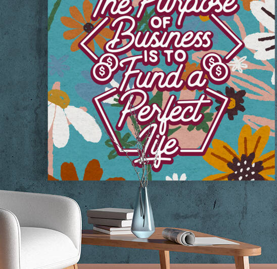 The Purpose of Business is to Fund a Perfect Life   12x12   Hotel by Ava Stochinsky