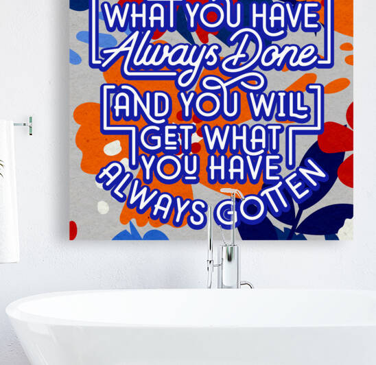 Do what you have always done and you will get what you have always gotten   12x12   Bravo by Ava Stochinsky